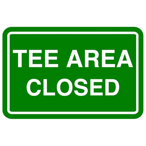 Tee Area Closed Sign - 300mm x 400mm - Green and White