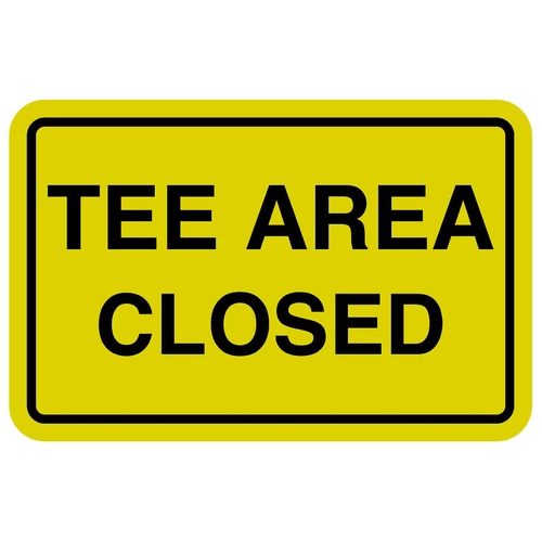 Tee Area Closed Sign - 300mm x 400mm - Yellow and Black